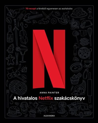 A hivatalos Netflix-szakácskönyv - 70 recept a tévéből egyenesen az asztalodra - Ingyenes szállítással!