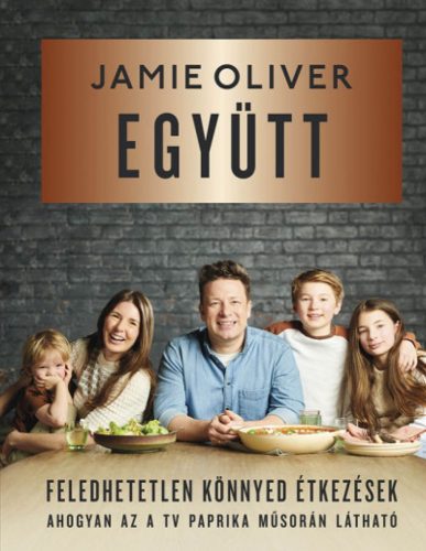 Jamie Oliver: Együtt - Feledhetetlen, könnyed étkezések - Ingyenes szállítással!